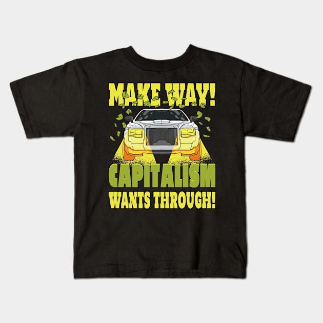 Makeway! Capitalism Wants Through! Kids T-Shirt by DormIronDesigns